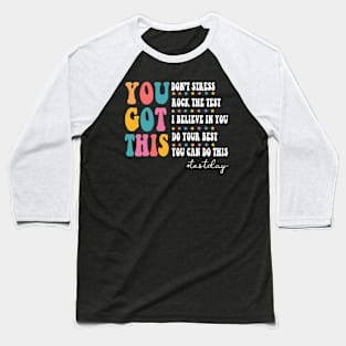 You Got This, Test Day, Testing Day, Teacher Testing Day, Last Day Of School Baseball T-Shirt